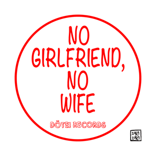 No Girlfriend, No wife T-Shirt