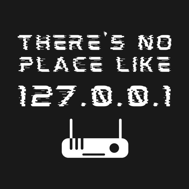 There's No Place Like 127.0.0.1 Developer Pun by A.P.