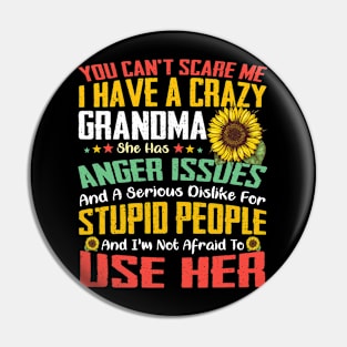 You Can't Scare Me I Have A Crazy Grandma Sunflower Pin