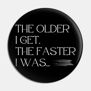 Aging Gracefully: The Faster I Was Pin