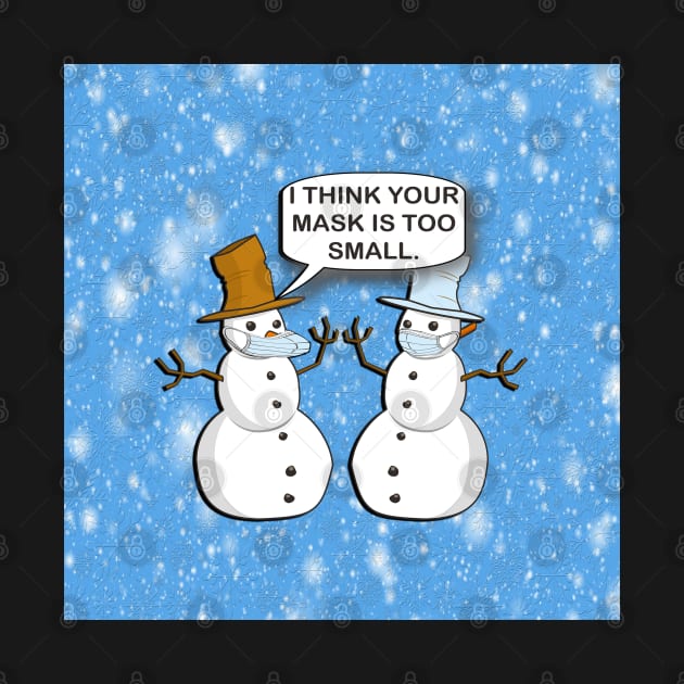 Funny Sarcasm 2020 Humor: Doing it Wrong Snowman I Think Your Mask Is Too Small Design Winter by tamdevo1