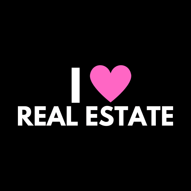 I Love Real Estate by Real Estate Store