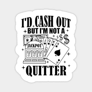 I'd Cash Out But I'm Not A Quitter Slot Machine Roulette Magnet