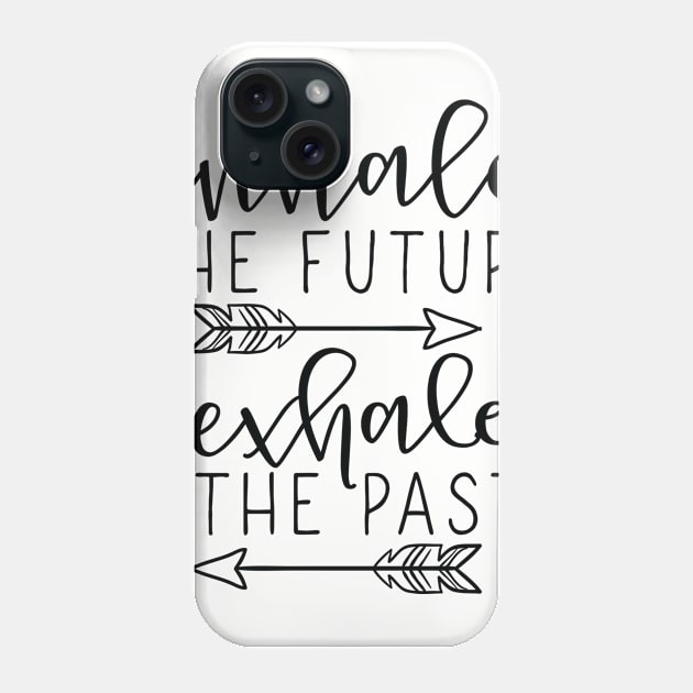 Inhale Future Exhale Past Phone Case by khoula252018