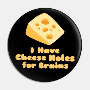 Cheese Holes for Brains Pin