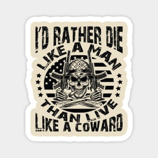 I'd rather die like a man than live like a coward Magnet