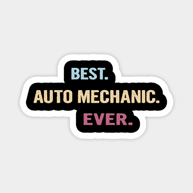 Best Auto Mechanic Ever - Nice Gift Idea Magnet by divawaddle