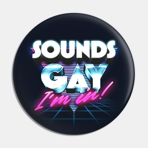 Sounds Gay, I'm In / Retro Style Original Design Pin by DankFutura