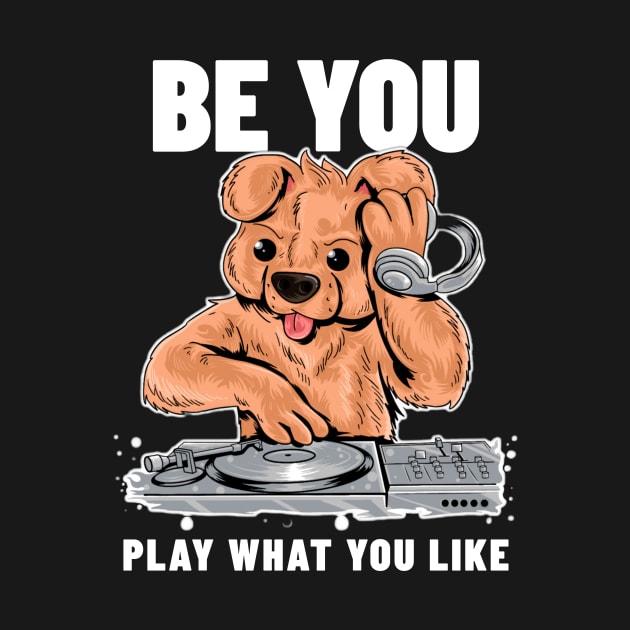 BE YOU  - Play What You Like by DISCOTHREADZ 