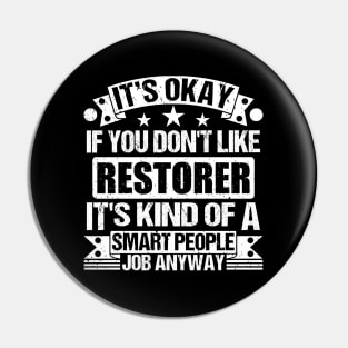 Restorer lover It's Okay If You Don't Like Restorer It's Kind Of A Smart People job Anyway Pin
