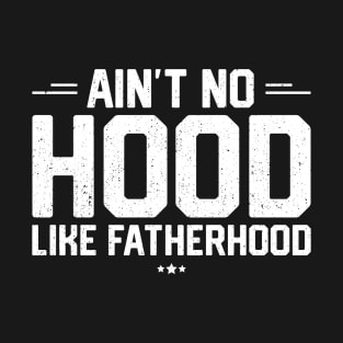 Ain't No Hood Like Fatherhood T-Shirt