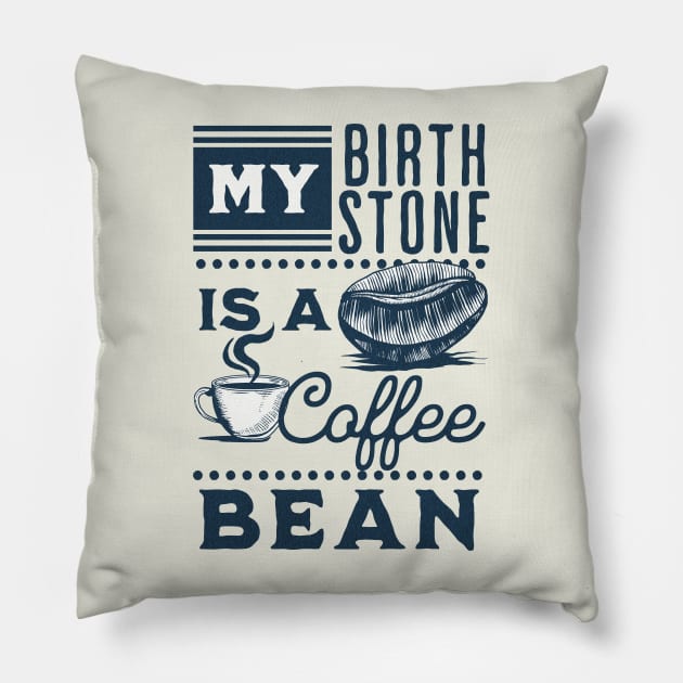 My Birthstone is a Coffee Bean Pillow by Unified by Design