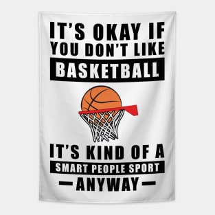 It's Okay If You Don't Like Basketball It's Kind Of A Smart People Sport Anyway Tapestry