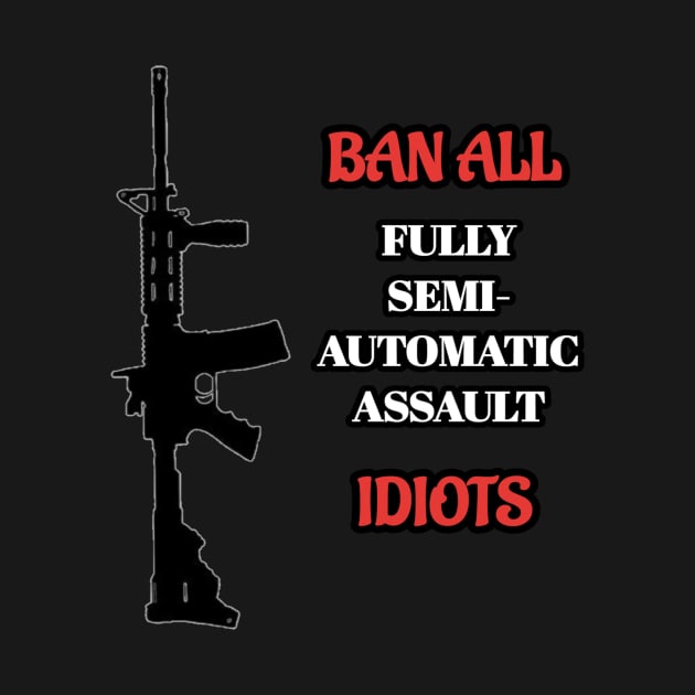 Ban Idiots Not Guns by MassacreMasks