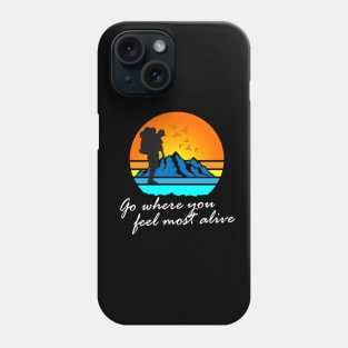 Go where you feel most alive tee Phone Case