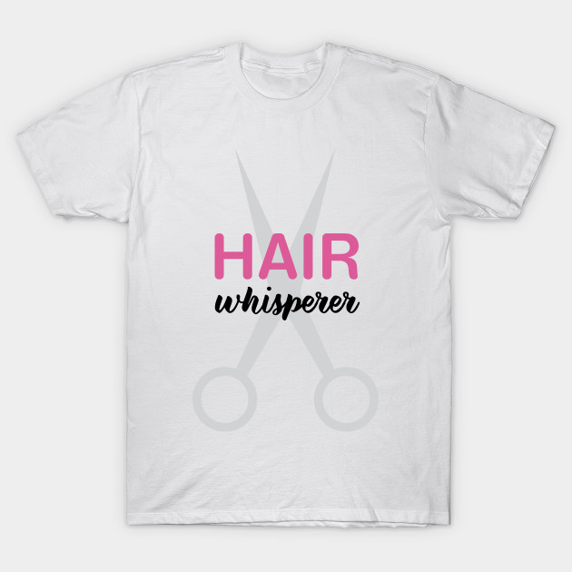 Hair Whisperer Hair Salon T Shirt Teepublic De