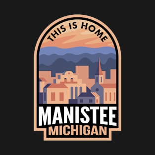 Downtown Manistee Michigan This is Home T-Shirt