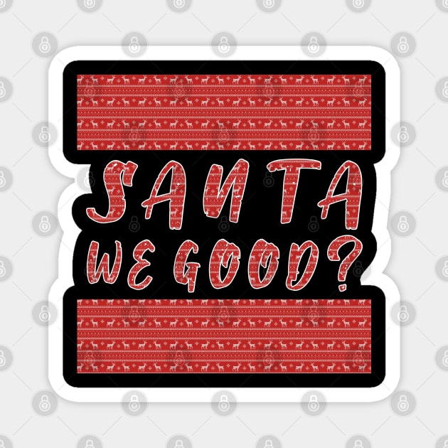 Santa we Good ? Funny Christmas Gifts Magnet by artspot