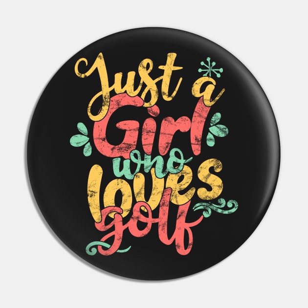 Just A Girl Who Loves Golf Gift design Pin by theodoros20