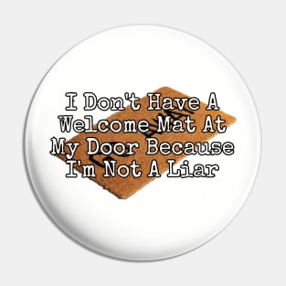 I Don't Have A Welcome Mat At My Door... Pin