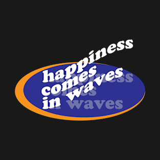 happiness come in waves T-Shirt