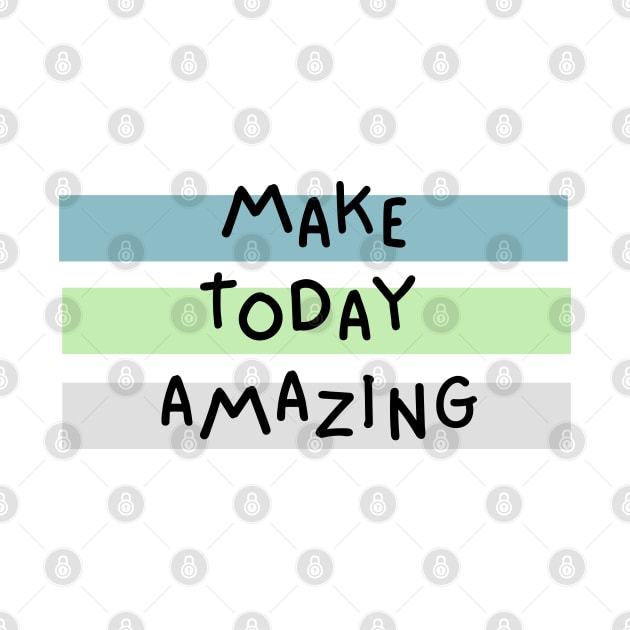 Make Today Amazing by Texevod