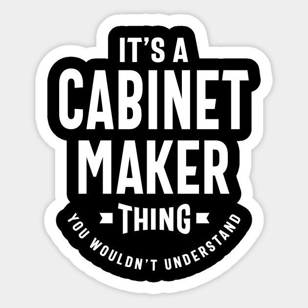 Cabinet Maker Work Job Title Gift Cabinet Maker Aufkleber