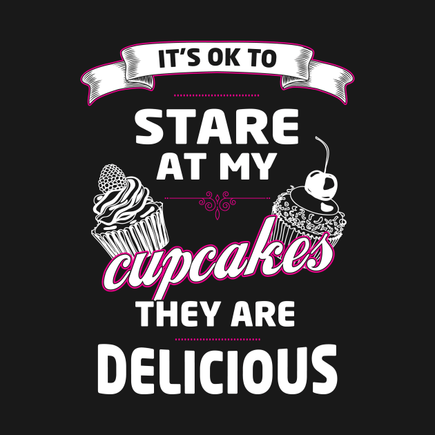 Baking Meme | Funny Its Ok To Stare At My Cupcakes They Are Delicious Graphic by Awesome Supply