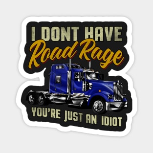 I Don't have Road Rage You're just an Idiot Magnet