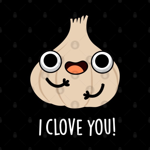 I Clove You Funny Spice Garlic Pun by punnybone