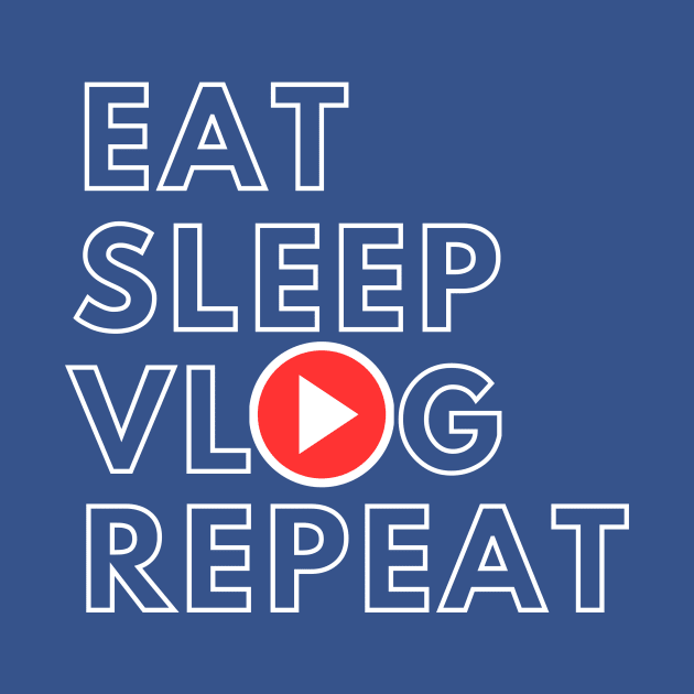 Eat Sleep Vlog Repeat Funny Vlogger by Ghost Of A Chance 