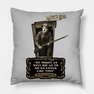 Charlie Chaplin Quotes: "We Might As Well Die As To Go On Living Like This" Pillow