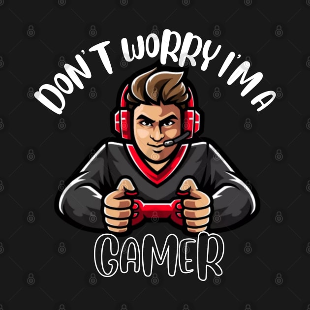 Don't Worry I'm A Gamer by NivousArts