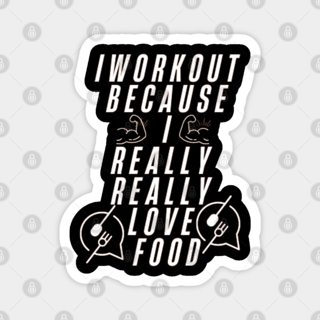 I workout because I really really love food Magnet by DREAMBIGSHIRTS