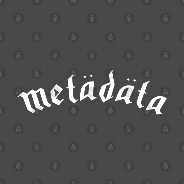 Heavy Metadata by scottythered