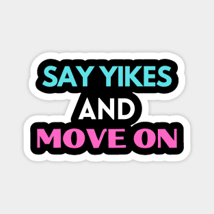 Say yikes and move on Magnet