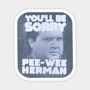 You'll Be Sorry, Pee-Wee Herman Magnet