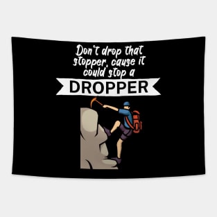 Dont drop that stopper cause it could stop a dropper Tapestry