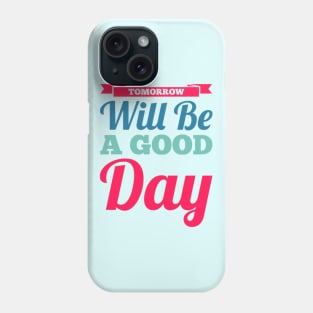 Tomorrow will be a good day Phone Case