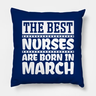 The best nurses are born in March Pillow