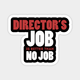 Director's Job Is Better Than No Job Cool Colorful Job Design Magnet