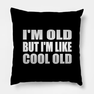 I'm Old But I'm Like Cool Old Pillow