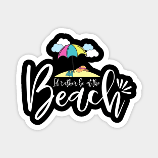 Id rather be at the beach - beach trip Magnet