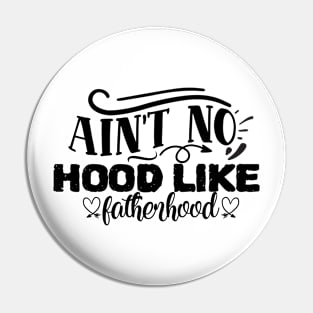 Ain't no hood like Fatherhood Pin