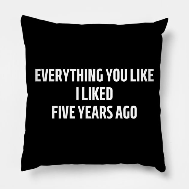 everything you like i liked five years ago Pillow by mdr design