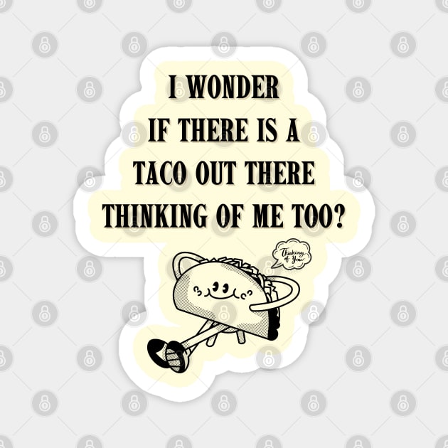 Thinking of TACOS thinking of ME! Magnet by TJWDraws