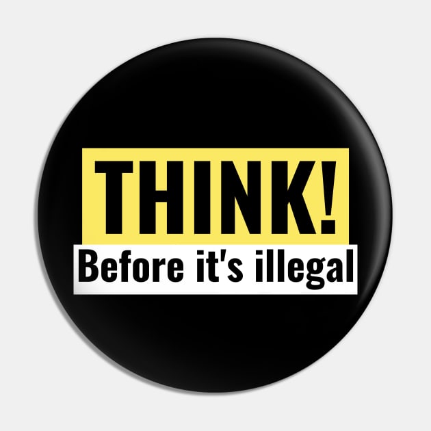 Think! Before its illegal. Pin by BIRTYS'ts