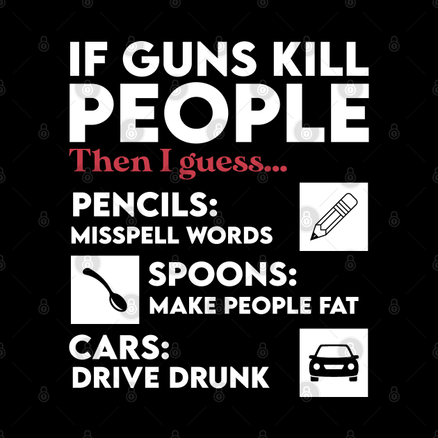 Sarcastic If Guns Kill People Pencils Miss Spell Words by masterpiecesai