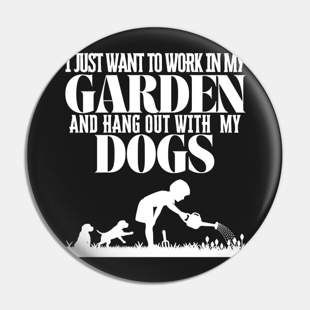 I Just Want To Work In My Garden And Hang Out with My Dogs Pin by Quintyne95