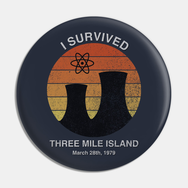 I Survived Three Mile Island Three Mile Island Pin TeePublic